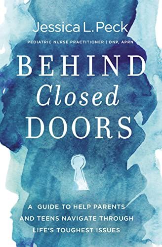 Behind Closed Doors: A Guide to Help Parents and  Teens Navigate Through Life's Toughest Issues