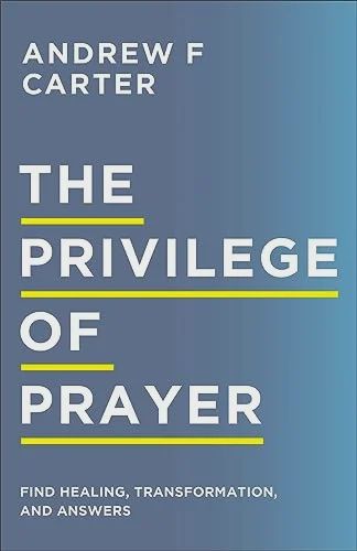 Privilege of Prayer: Find Healing, Transformation,  and Answers