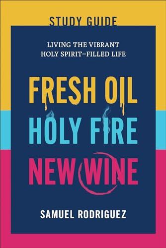 Fresh Oil, Holy Fire, New Wine Study Guide: Living  the Vibrant Holy Spirit-Filled Life