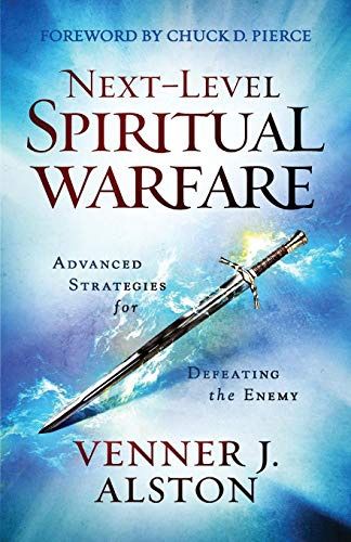 Next-Level Spiritual Warfare: Advanced Strategies  for Defeating the Enemy