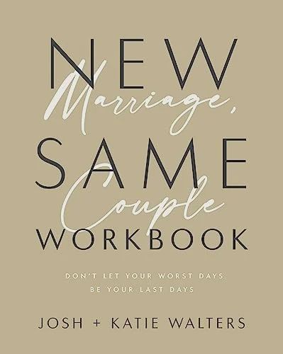 New Marriage, Same Couple Workbook: Don't Let  Your Worst Days Be Your Last Days