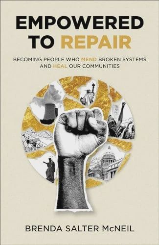 Empowered to Repair: Becoming People Who  Mend Broken Systems and Heal Our Communities