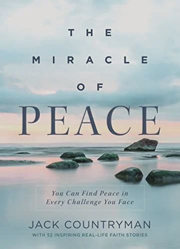 The Miracle of Peace: You Can Find Peace in  Every Challenge You Face