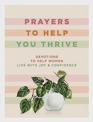 Prayers to Help You Thrive: Devotions to Help  Women Live With Joy and Confidence