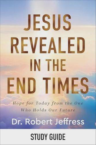 Jesus Revealed in the End Times Study Guide:  Hope for Today From the One Who Holds Our  Future