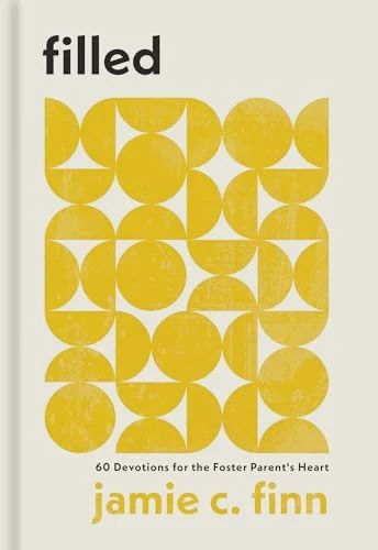 Filled: 60 Devotions for the Foster Parent&#39;s Heart