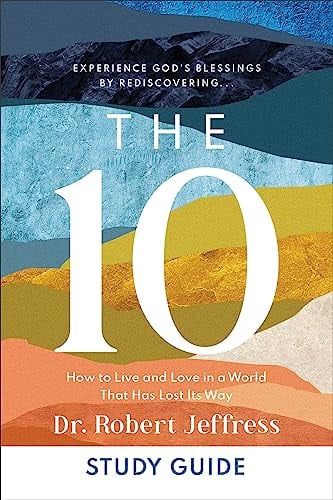 The 10 Study Guide: How to Live and Love in a  World That Has Lost It&#39;s Way