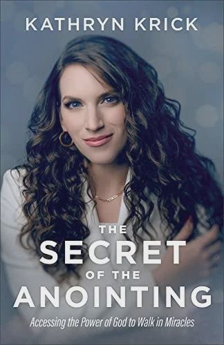 Secret of the Anointing: Accessing the Power of  God to Walk in Miracles