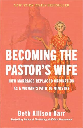 Becoming the Pastor's Wife: How Marriage  Replaced Ordination as a Woman's Path to Ministry