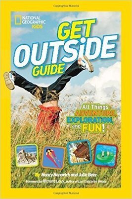 National Geographic Kids Get Outside Guide: All Things Adventure, Exploration, and Fun!