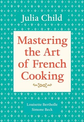 Mastering The Art of French Cooking
