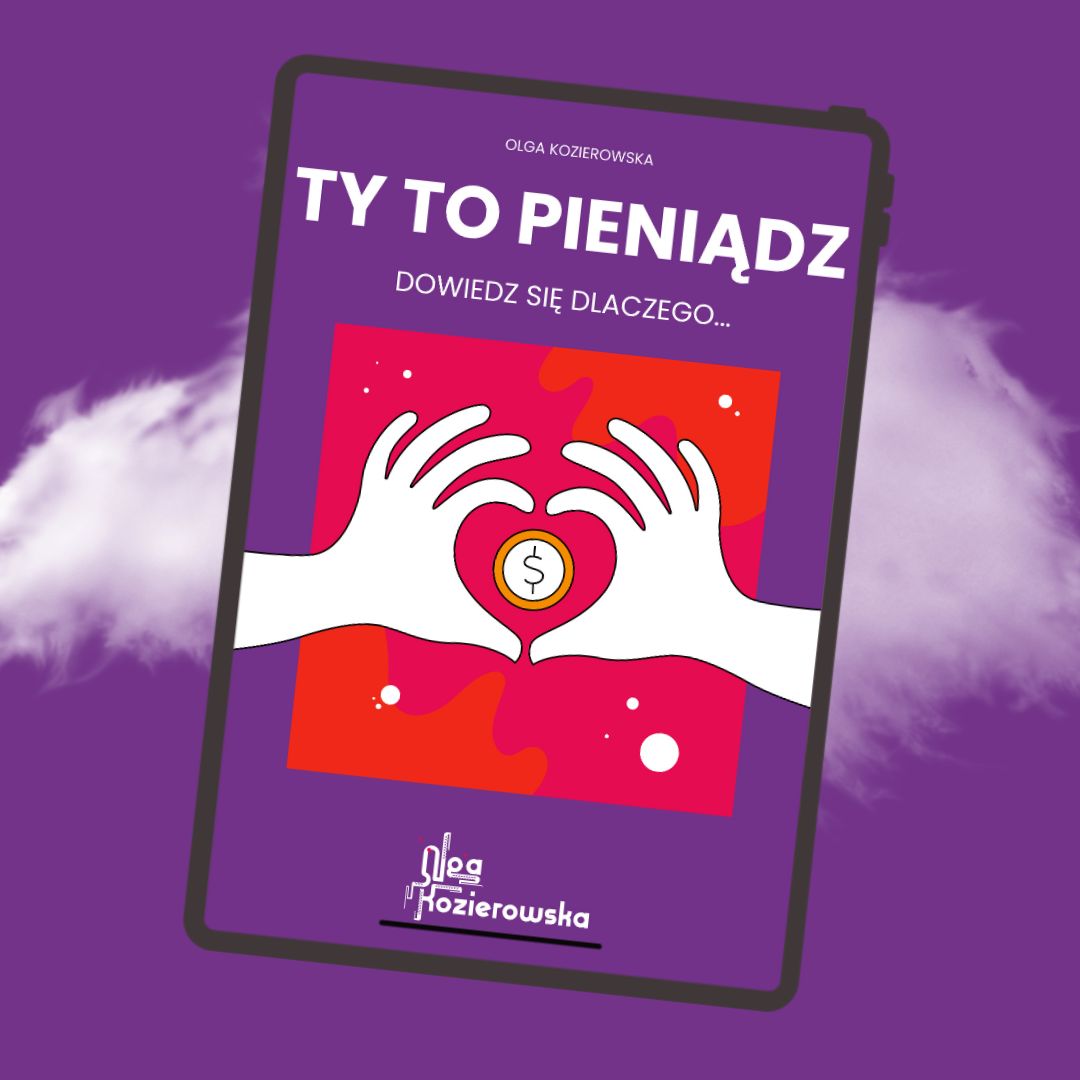 Ty to pieniądz, dowiedz się dlaczego… (Olga Kozierowska)