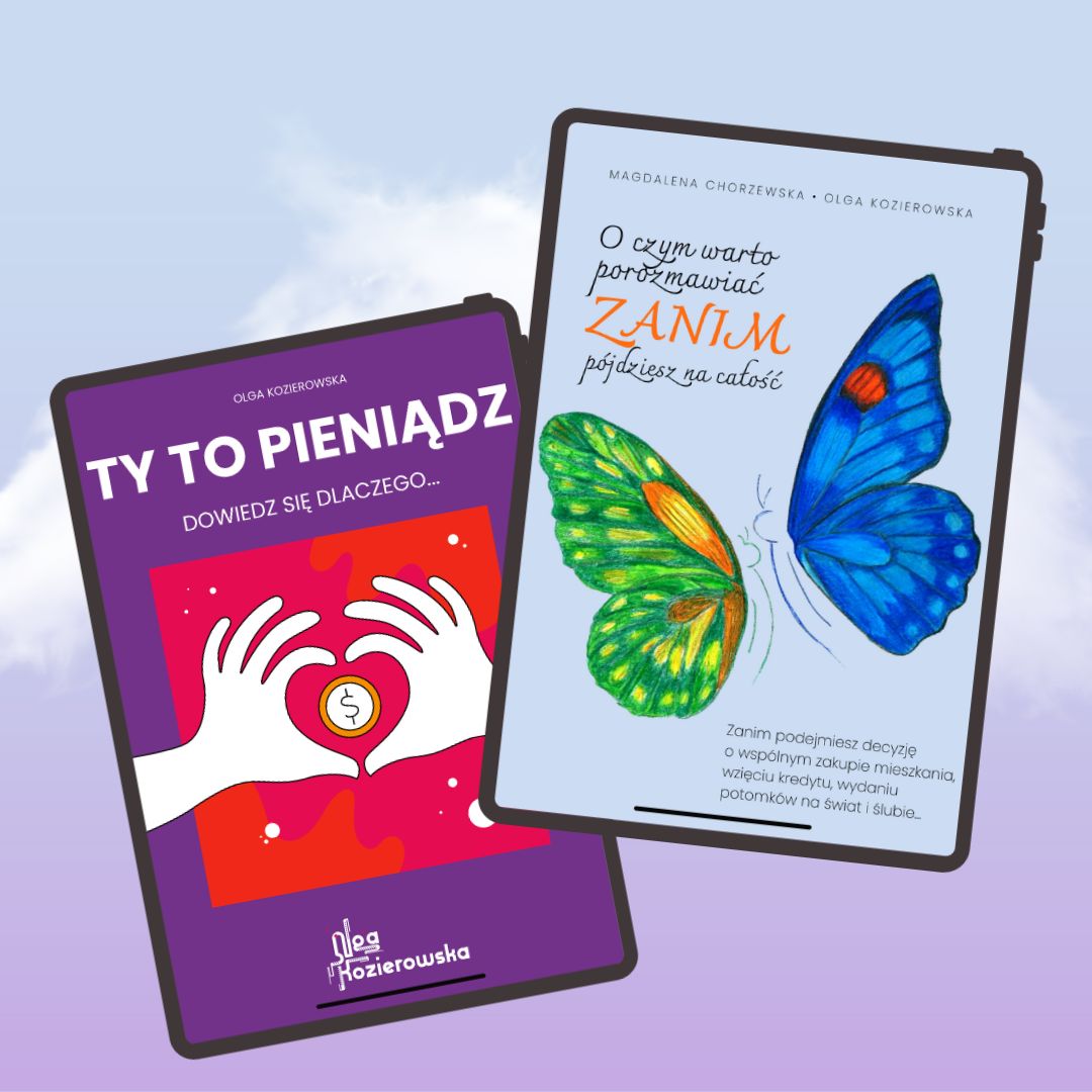 Zestaw e-booków: "ZANIM. Czyli o czym warto porozmawiać zanim pójdziesz na całość" i "TY TO PIENIĄDZ. Dowiedz się dlaczego…"