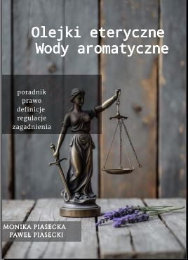 OLEJKI ETERYCZNE WODY AROMATYCZNE PORADNIK PRAWNY -WERSJA DRUKOWANA