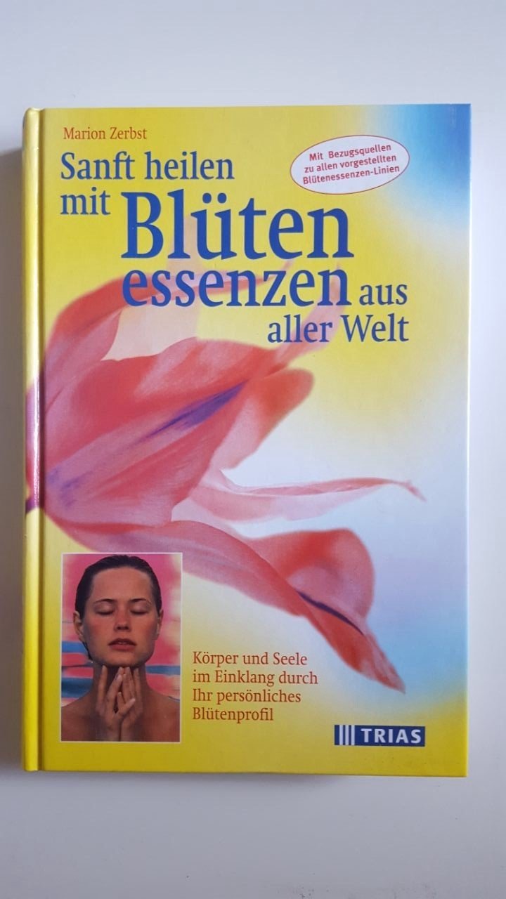 Sanft heilen mit Blütenessenzen aus aller Welt   -   Trias Marion Zerbst