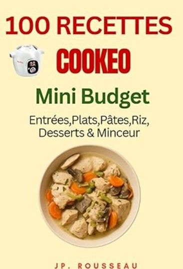 100 Recettes Cookeo Mini Budget  Ebook– Entrées, Plats, Pâtes, Riz, Desserts &amp; Minceur : Faciles, Rapides et Économiques" Ebook
