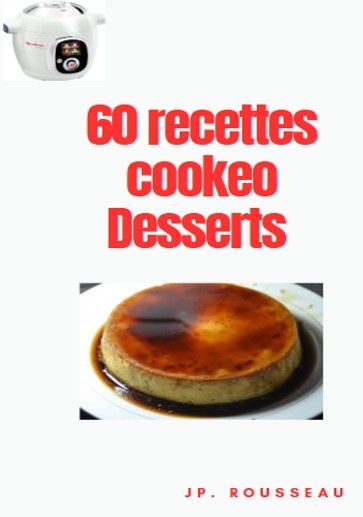 60 Recettes de Desserts au Cookeo – Simples, Rapides et Gourmands !