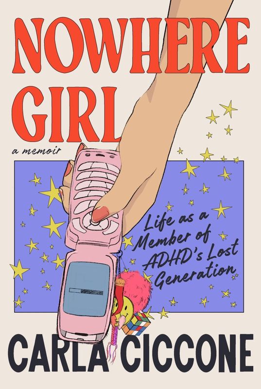 Nowhere Girl: Life as a Member of ADHD&#39;s Lost Generation
