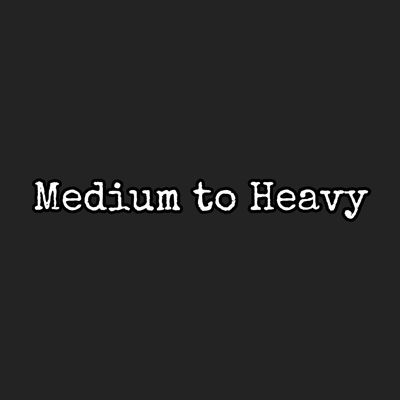 Medium To Heavy