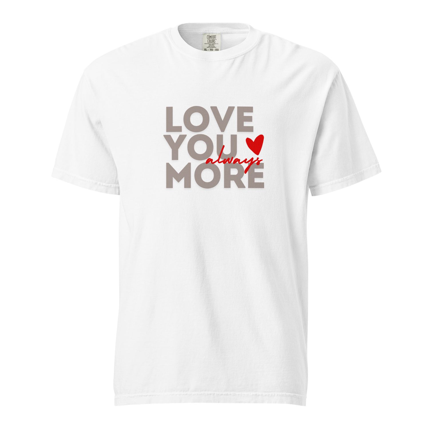Love You More - Unisex garment-dyed heavyweight t-shirt