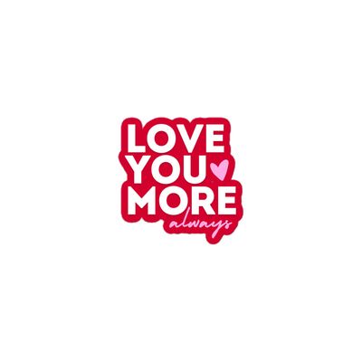 Love You More - Bubble-free stickers