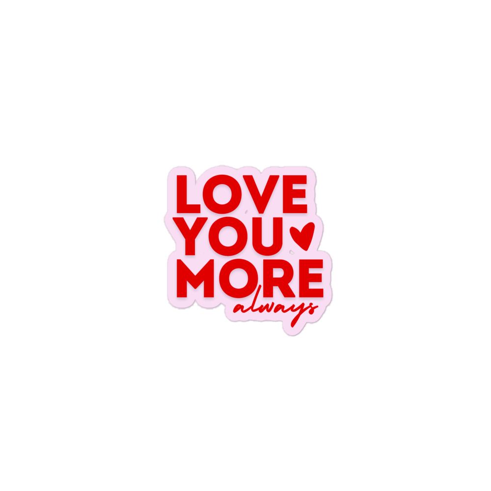 Love You More- Bubble-free stickers