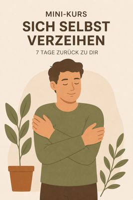 Mini-Kurs: Sich selbst verzeihen