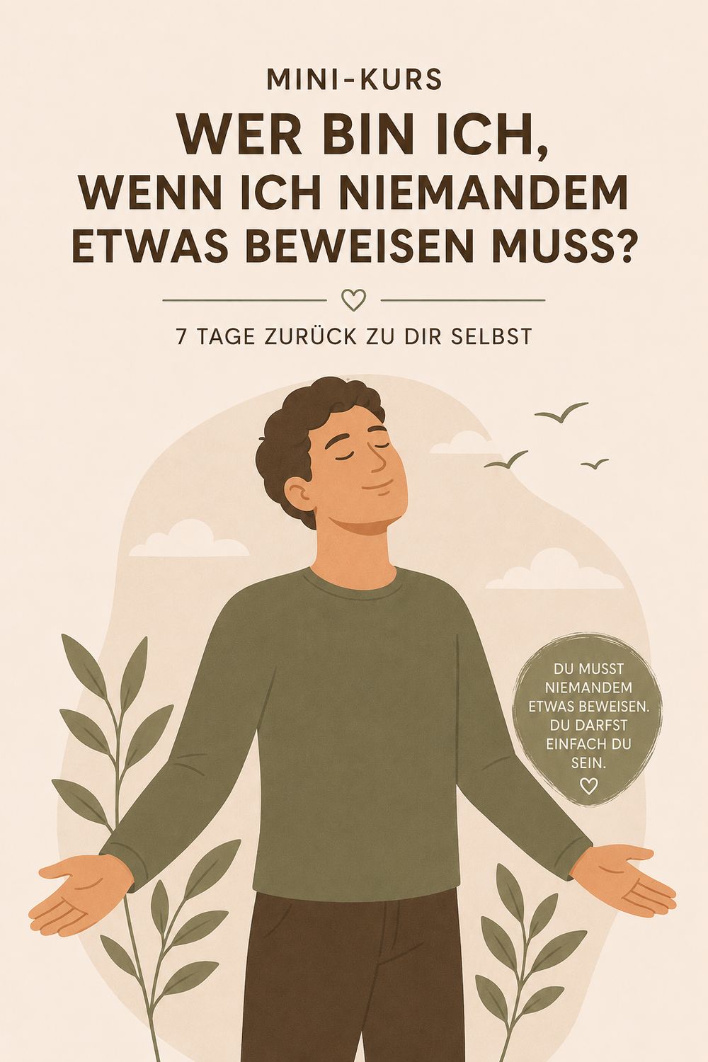 Mini-Kurs: Wer bin ich, wenn ich niemandem etwas beweisen muss?
