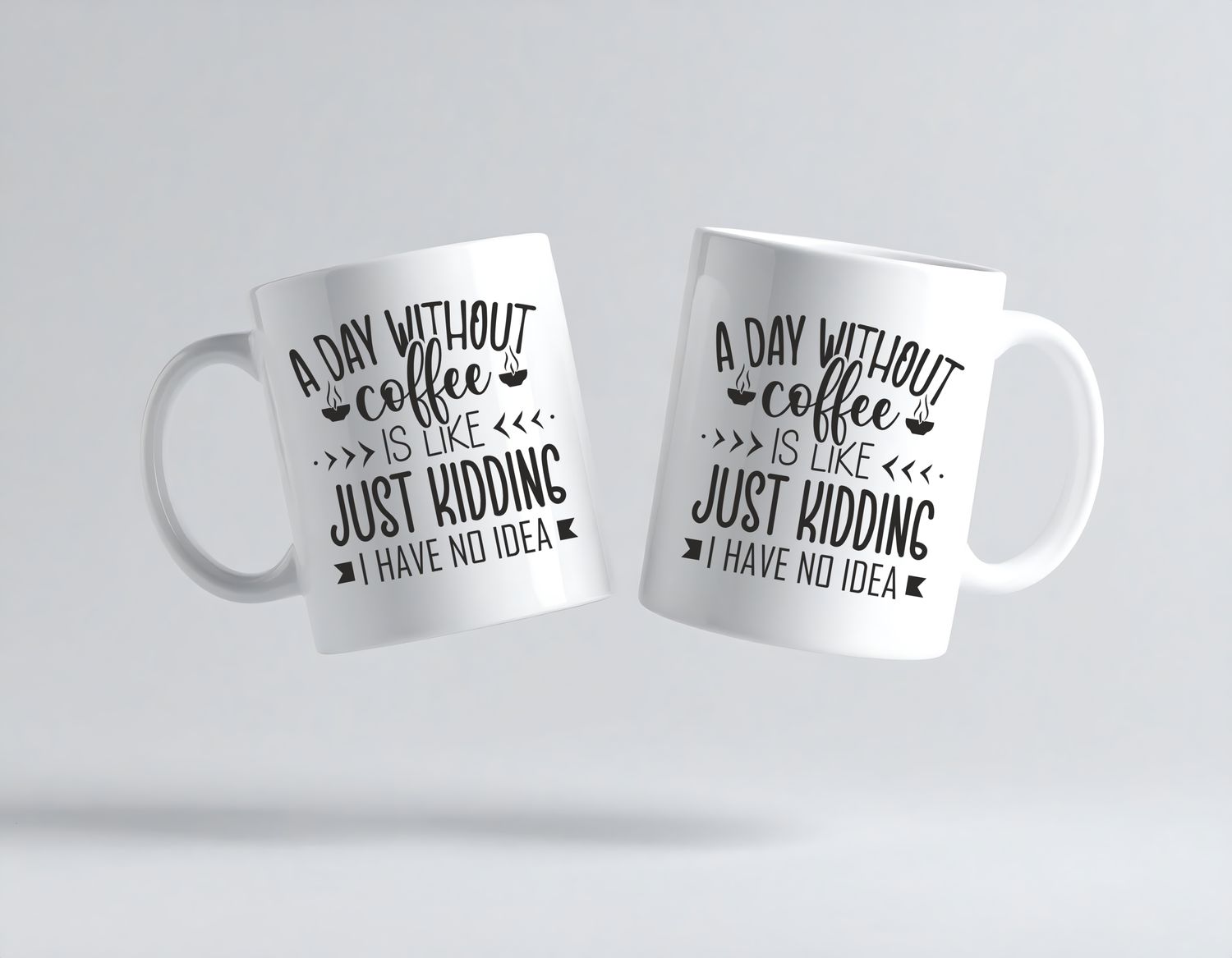 A day without coffee is like, just kidding I have no idea