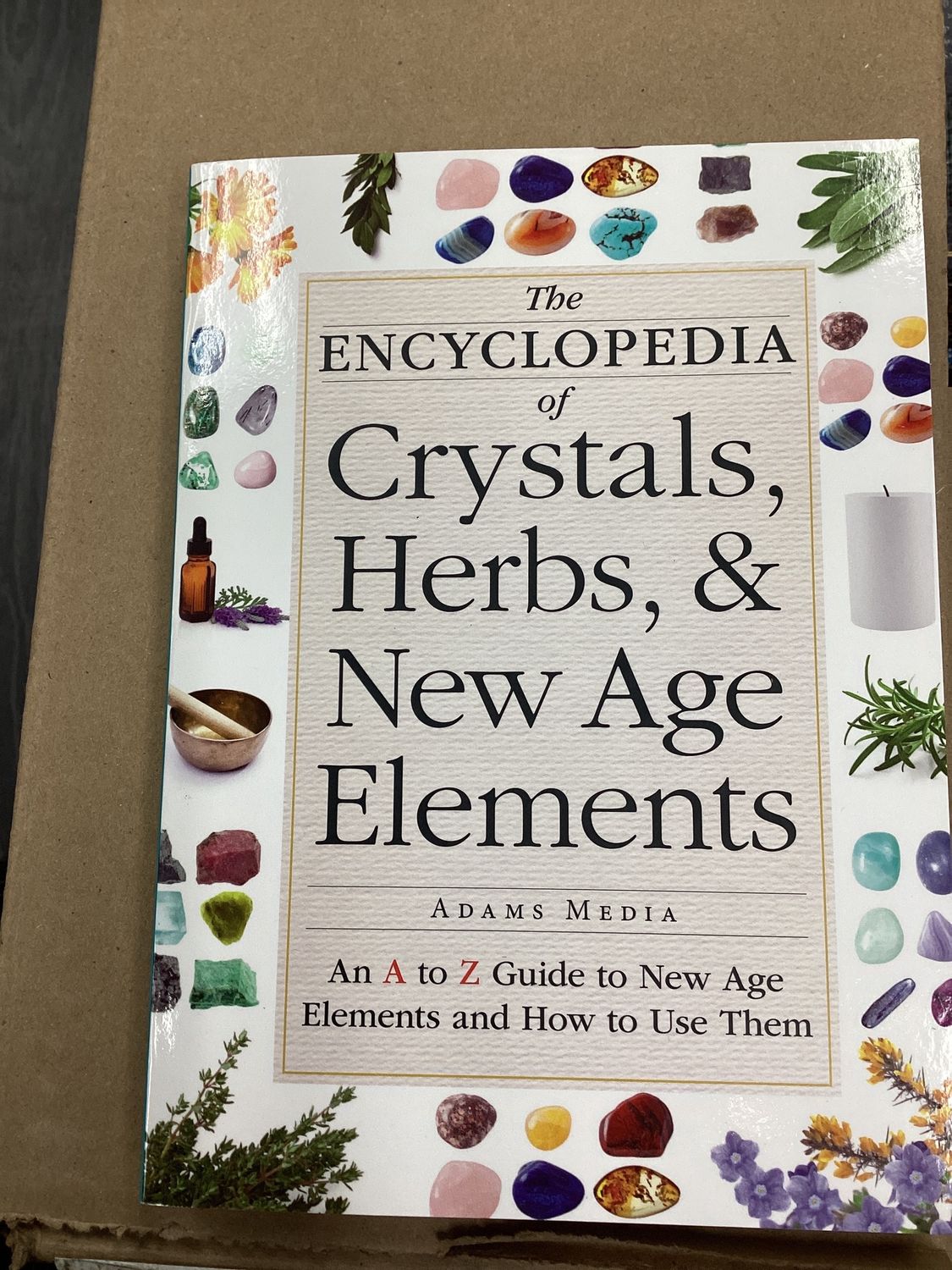 The Encyclopedia of Crystals, Herbs &amp; New Age Elements