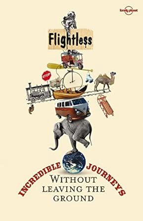 Flightless: Incredible Journeys Without Leaving the Ground