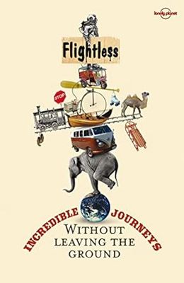 Flightless: Incredible Journeys Without Leaving the Ground