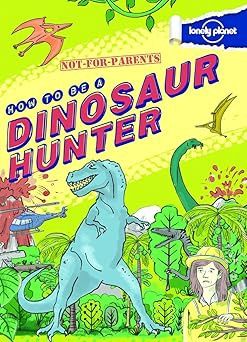 How To Be A Dinosaur Hunter