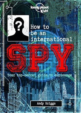 Not for parents: How to be a International Spy
