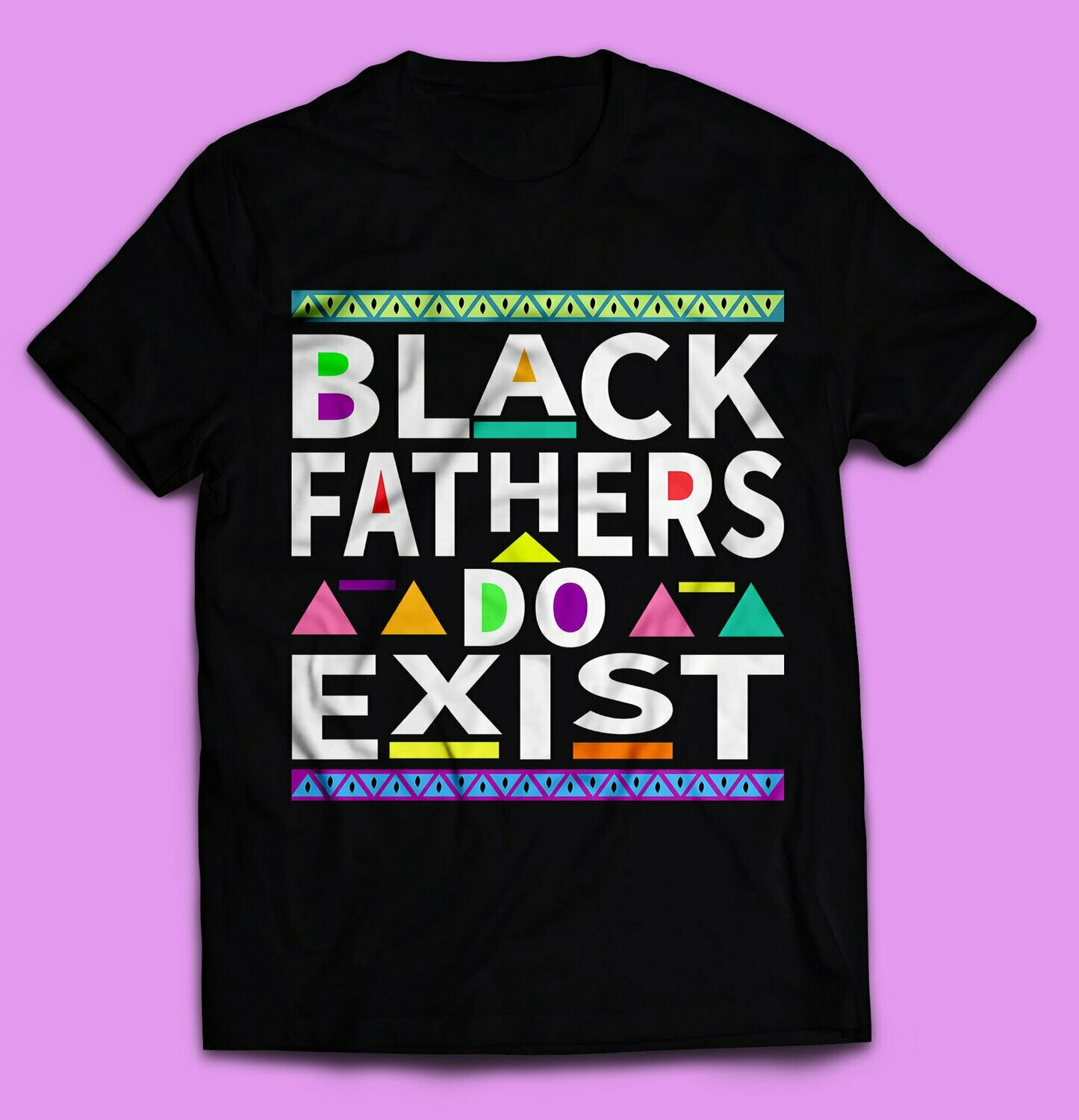Black Fathers Are Real: We Do Exist T-Shirt