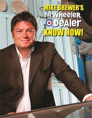 Mike Brewer’s The Wheeler Dealer Know How!