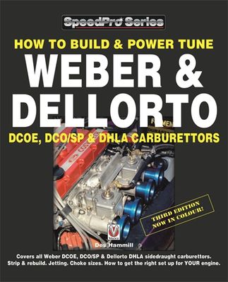 How To Build &amp; Power Tune Weber &amp; Dellorto DCOE, DCO/SP &amp; DHLA Carburettors 3rd Edition