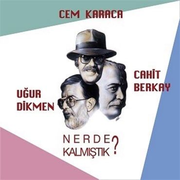 Cahit Berkay - Cem Karaca - Uğur Dikmen