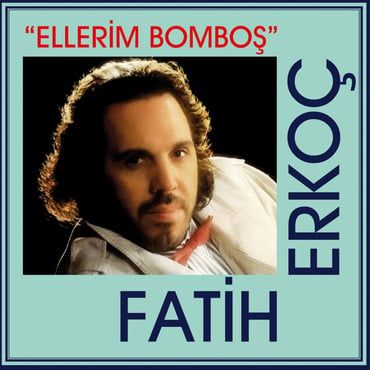Ellerim Bomboş - Fatih Erkoç