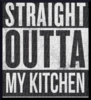 Straight Outta My Kitchen