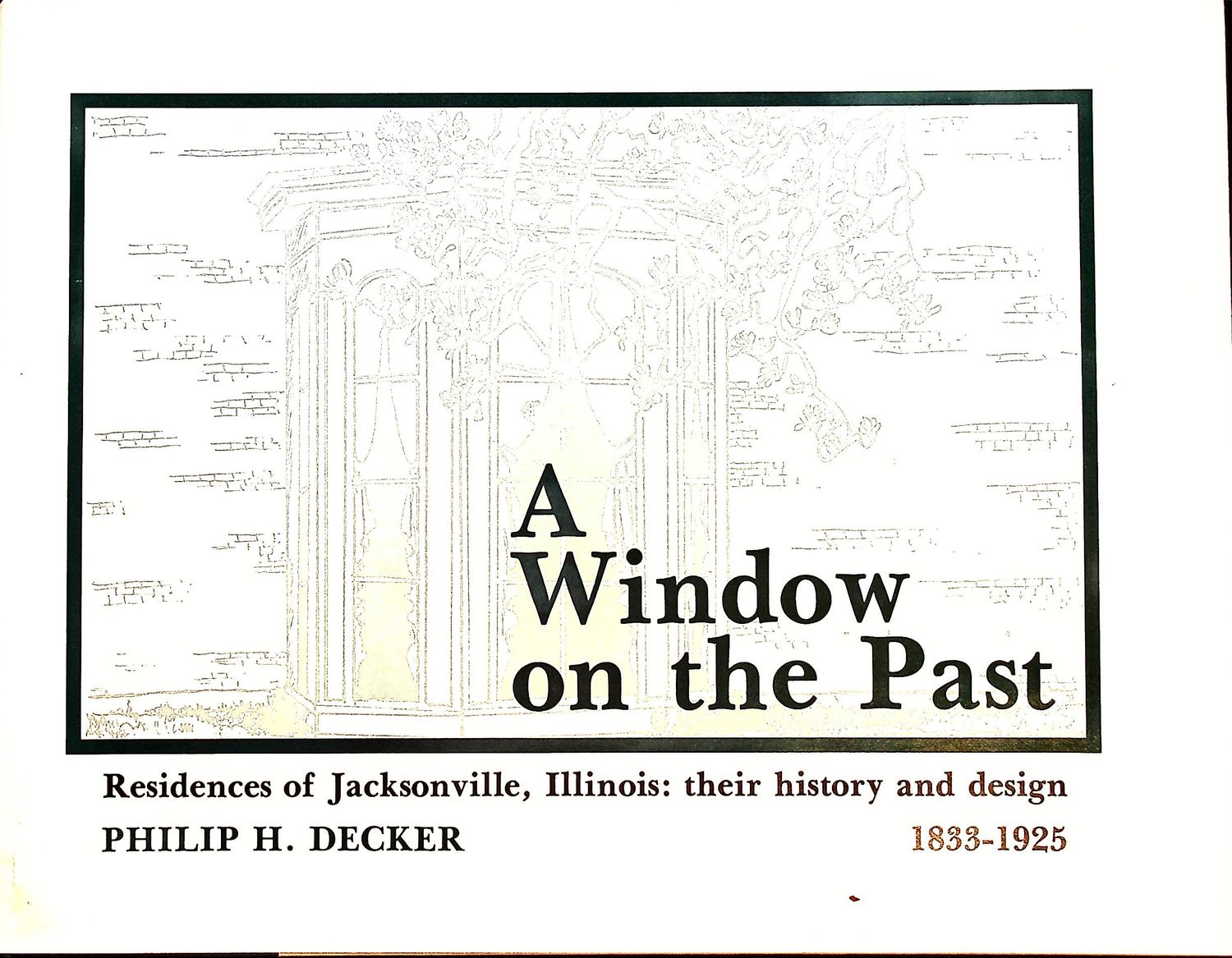 A Window On The Past: Residences of Jacksonville, Illinois by Philip Decker