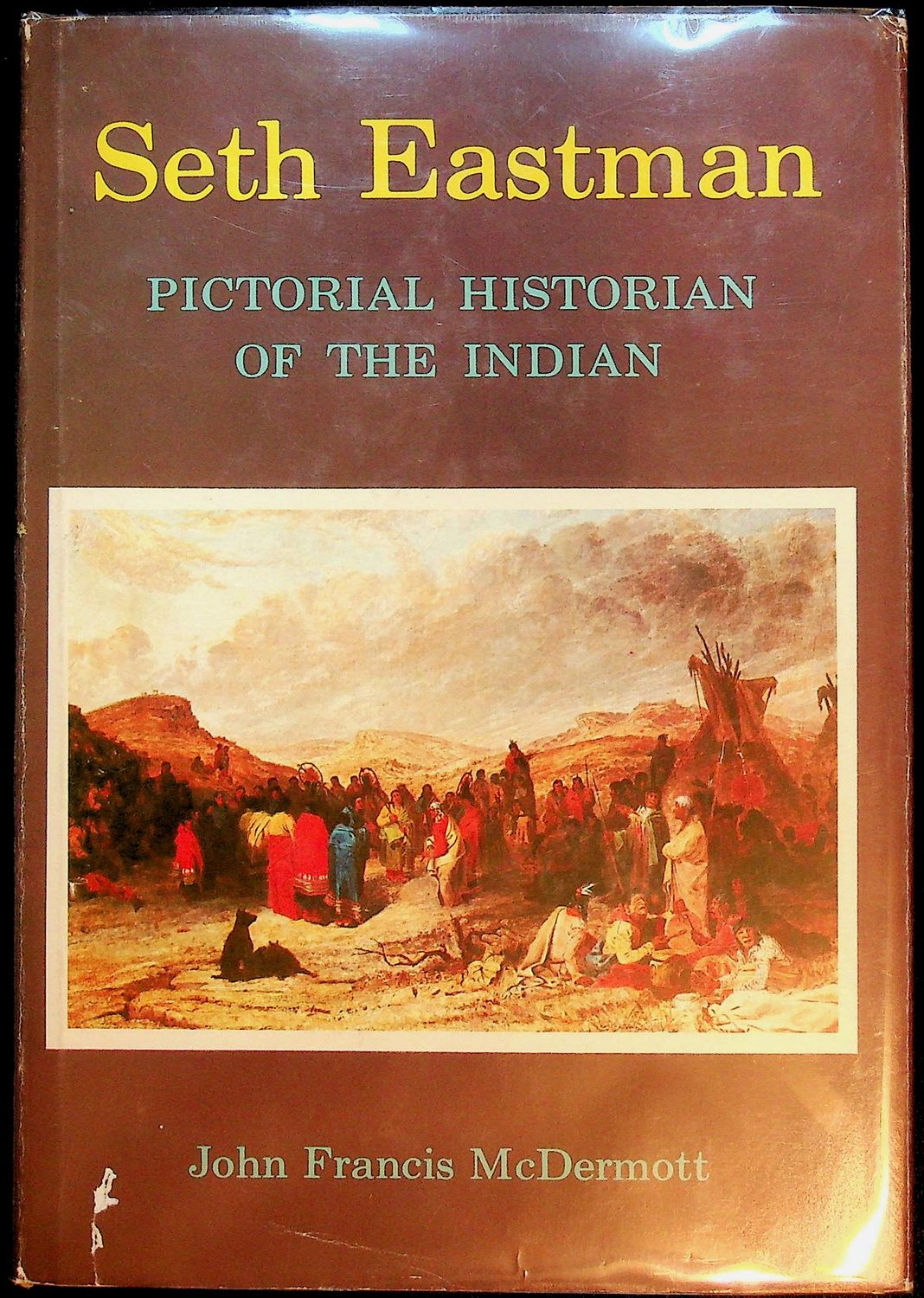 Seth Eastman: Pictorial Historian of the Indian by John Francis McDermott - SIGNED