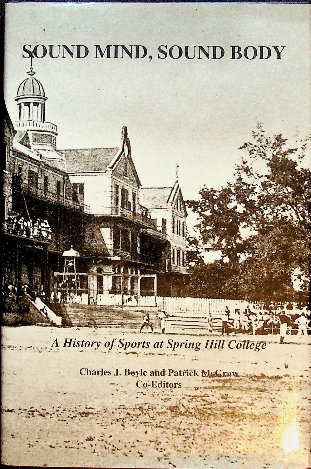 Sound Mind, Sound Body: A History of Sports at Spring Hill College ( Alabama ) by Charles J. Boyle and Patrick McGraw - SIGNED