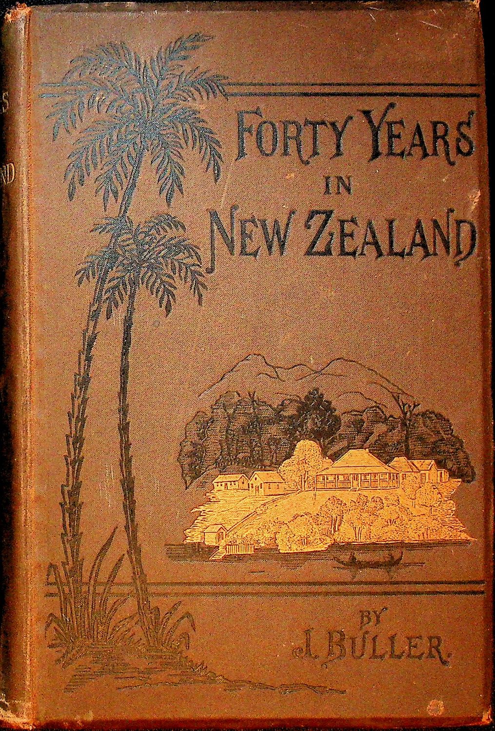 Forty Years in New Zealand by J. Buller - 1878