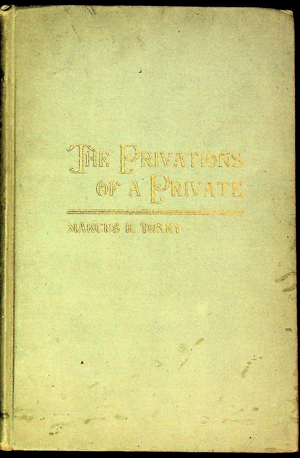 The Privations of a Private by Marcus B. Toney - 1905 - First Edition