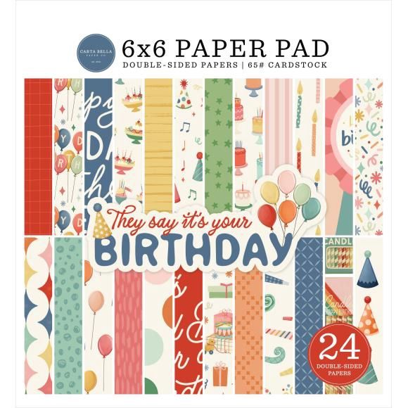 Carta Bella Double-Sided Paper Pad 6"X6" They Say It's Your Birthday
