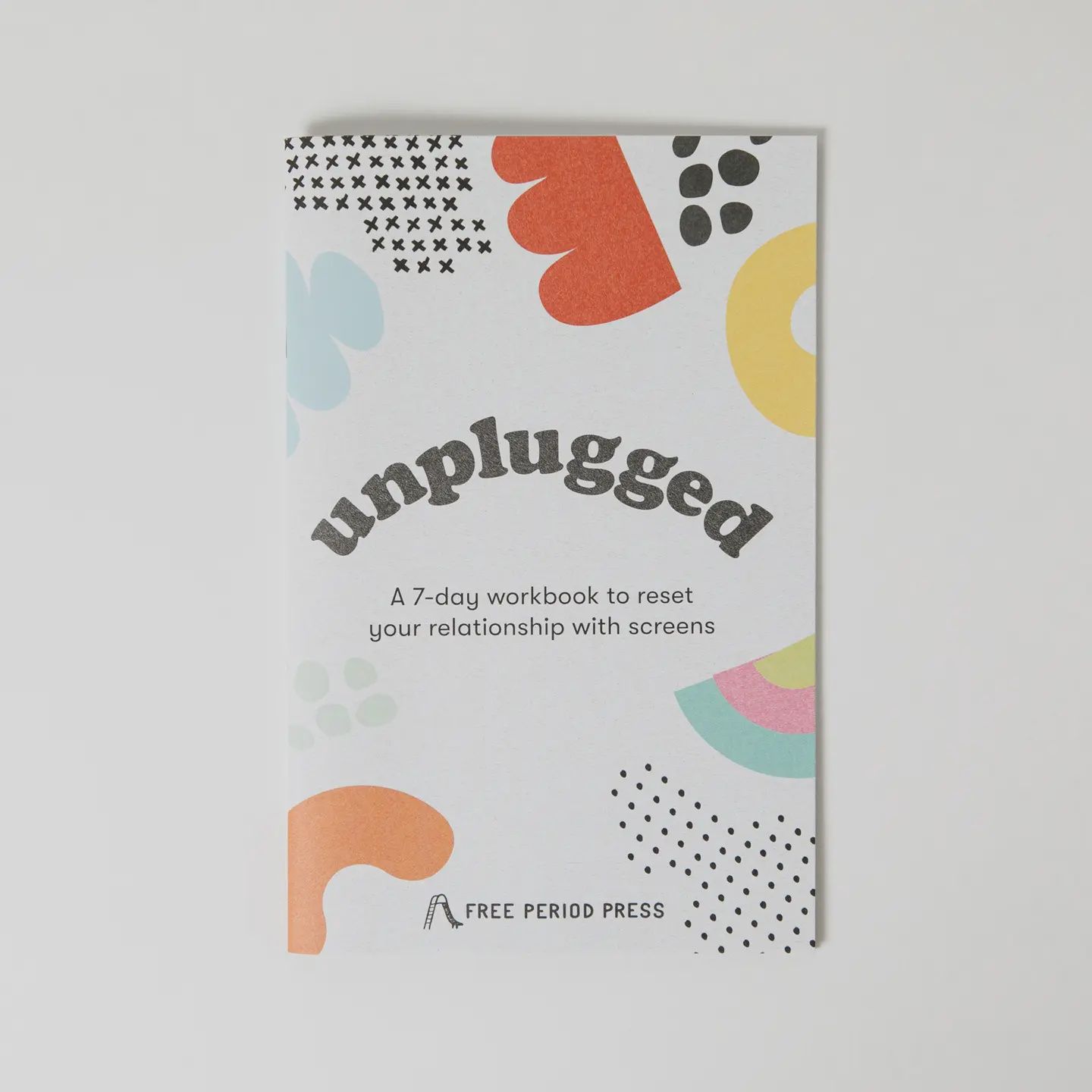 Unplugged: A Workbook To Reset Your Relationship w/ Screens