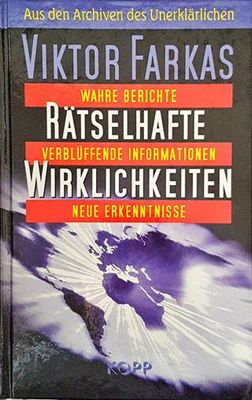 Rätselhafte Wirklichkeiten. Aus den Archiven des Unerklärlichen