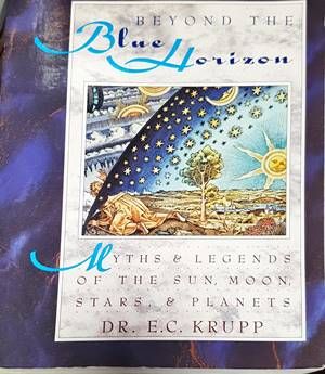 Beyond the Blue Horizon: Myths and Legends of the Sun, Moon, Stars, and Planets