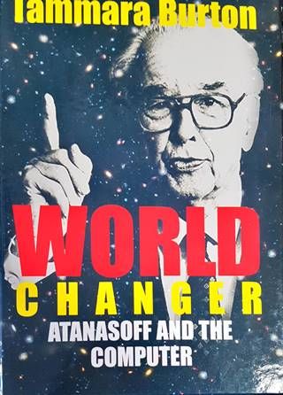 World Changer: Atanasoff and the Computer World Changer: Atanasoff and the Computer